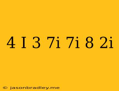 (4-i)(-3+7i)-7i(8+2i)