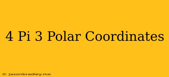 (4 Pi/3) Polar Coordinates