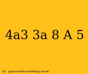 (4a3−3a−8)−(a−5)