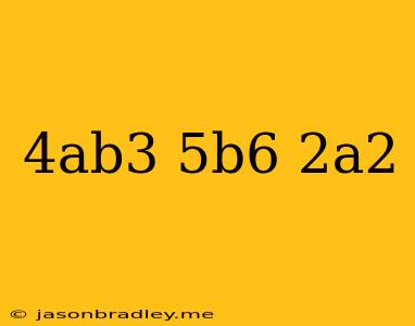 (4ab^3)(-5b^6)(2a^2)