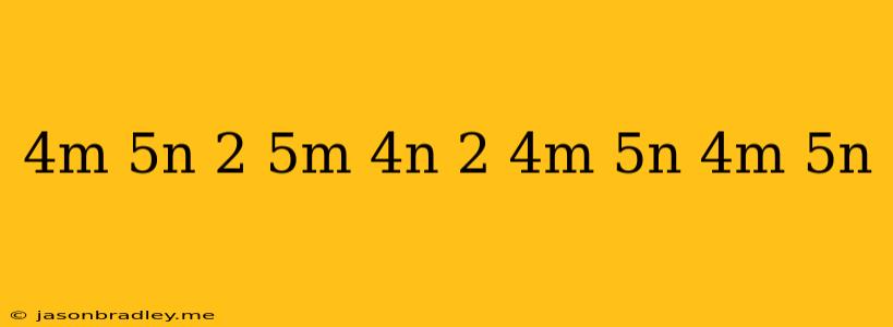 (4m+5n)2+(5m+4n)2+(4m+5n)(4m-5n)