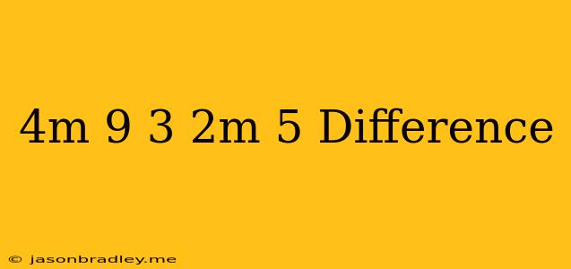 (4m+9)−3(2m−5) Difference