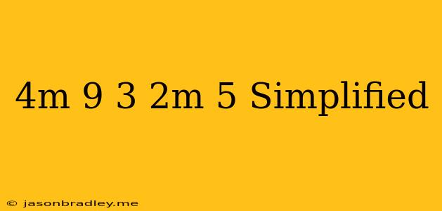 (4m+9)−3(2m−5) Simplified