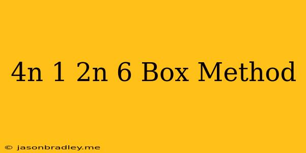 (4n+1)(2n+6) Box Method