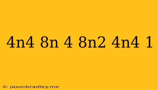 (4n^4-8n+4)-(8n^2+4n^4+1)