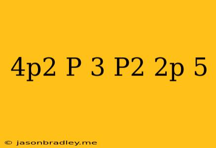 (4p^2-p-3)-(p^2+2p-5)