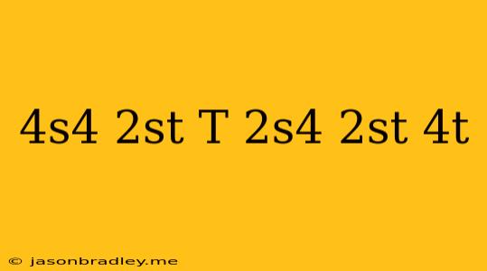 (4s^4+2st+t)+(2s^4-2st-4t)