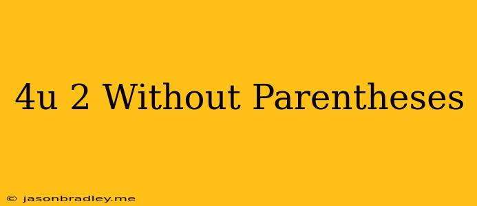 (4u)^2 Without Parentheses