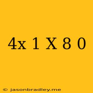 (4x+1)(x-8)=0