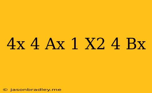 (4x+4)(ax-1)-x^2+4=bx