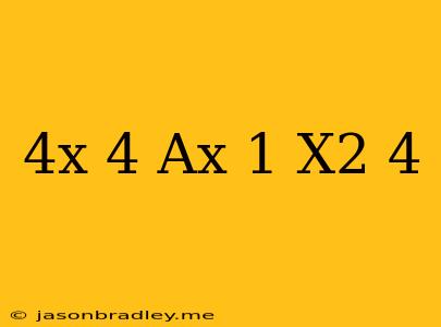 (4x+4)(ax-1)-x^2+4