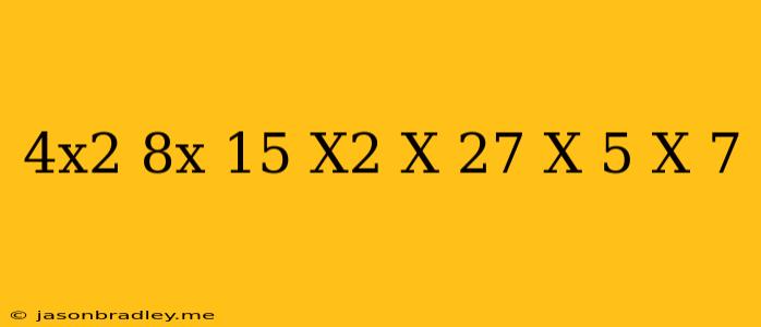 (4x^2+8x+15)+(x^2-x-27)-(x+5)(x-7)