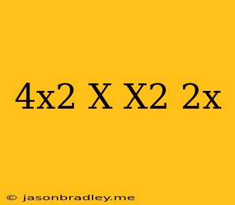 (4x^2+x)-(x^2+2x)