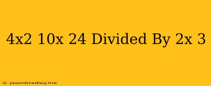 (4x^2-10x-24) Divided By (2x+3)