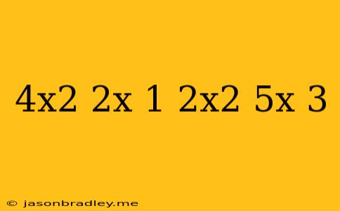 (4x^2-2x+1)(-2x^2+5x+3)