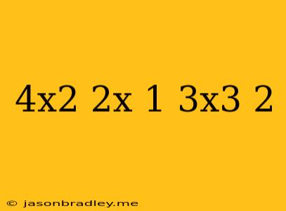 (4x^2-2x-1)-(-3x^3+2)