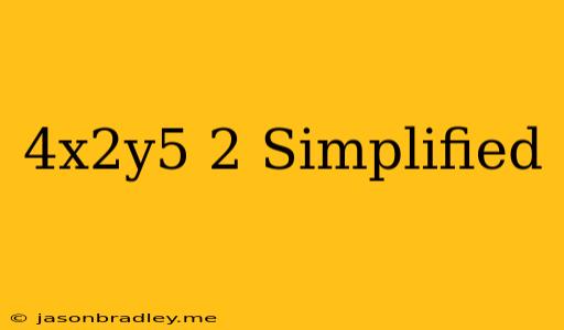 (4x^2y^5)^-2 Simplified