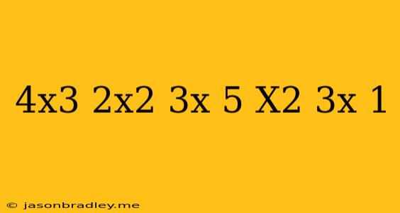 (4x^3+2x^2+3x+5)/(x^2+3x+1)