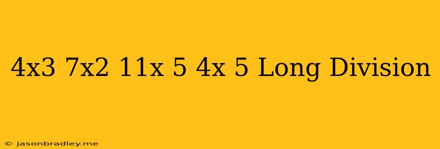 (4x^3-7x^2-11x+5)/(4x+5) Long Division