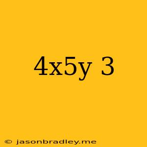 (4x^5y)^3