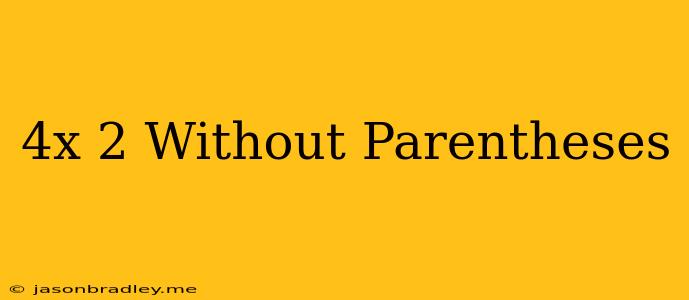 (4x)^2 Without Parentheses