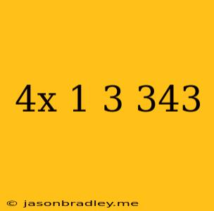 (4x-1)^3=343