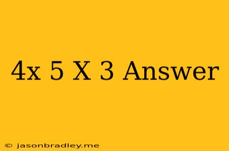 (4x-5)(x-3) Answer