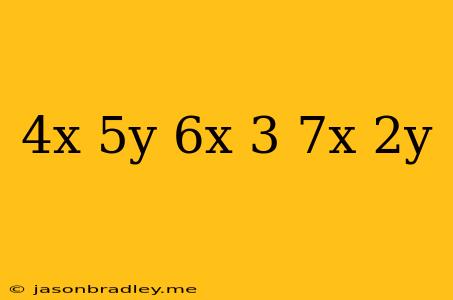 (4x-5y)+(6x+3)-(7x-2y)