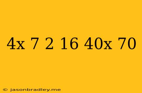 (4x-7)^2+16=40x-70