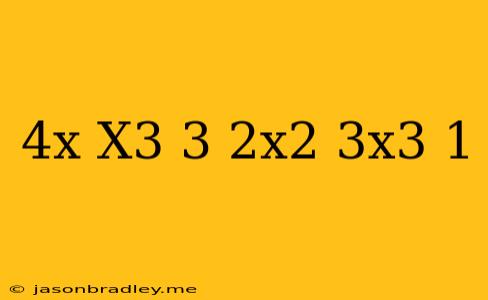 (4x-x^3+3)-(2x^2-3x^3+1)