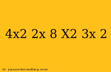 (4x2-2x+8)+(x2+3x-2)