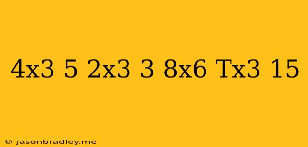 (4x3 + 5)(2x3 + 3) = 8x6 + Tx3 + 15