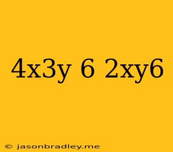 (4x3y−6)(2xy6)