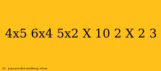 (4x5+6x4+5x2-x-10)÷(2 X 2+3)