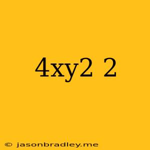 (4xy^2)^2