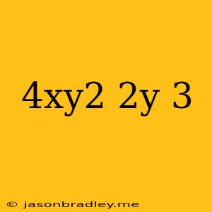 (4xy^2)(2y)^3