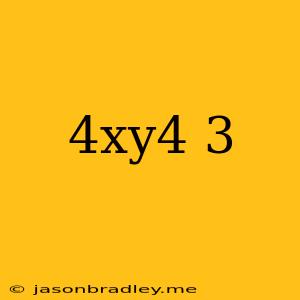 (4xy^4)^3