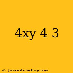 (4xy 4 ) 3