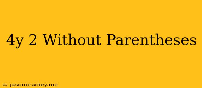 (4y)^2 Without Parentheses