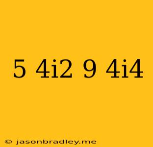 (5+4i^2)+(9-4i^4)