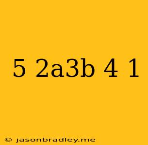 (5^-2a^3b^-4)^-1