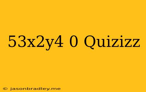 (5^3x^2y^4)^0 Quizizz