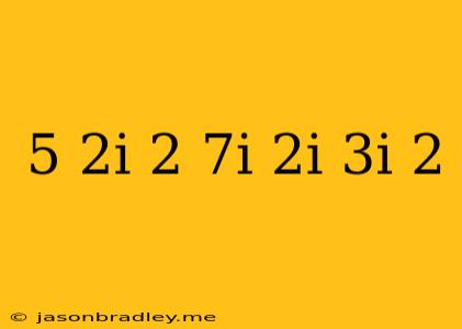 (5-2i)(2+7i)-2i(3i)^2