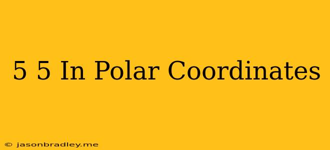 (5 5) In Polar Coordinates