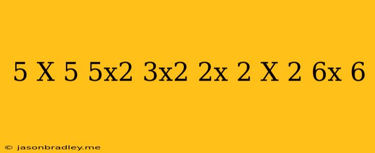 (5 X−5+5x2)−(3x2+2x)=2 X 2+6x−6