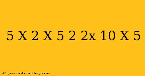 (5-x)^2+(x+5)^2-(2x+10)(x-5)