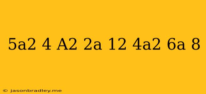 (5a^2-4)+(a^2-2a+12)+(4a^2-6a+8)