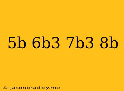 (5b+6b^3)+(7b^3+8b)