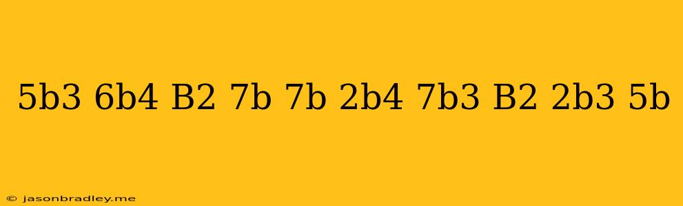 (5b^3-6b^4-b^2-7b)-(7b-2b^4-7b^3+b^2)-(2b^3+5b)