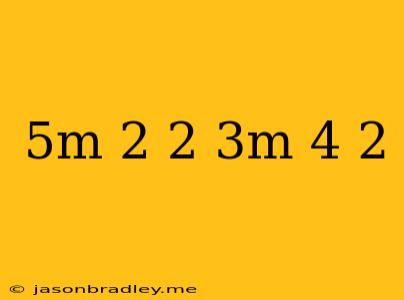 (5m-2)^2 - (3m-4)^2